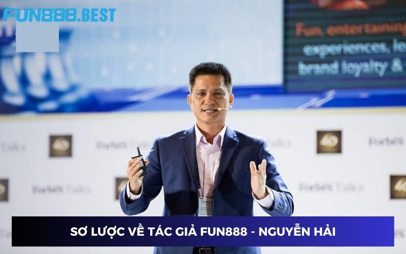Giới thiệu vài thông tin về tác giả Fun888 - Nguyễn Hải